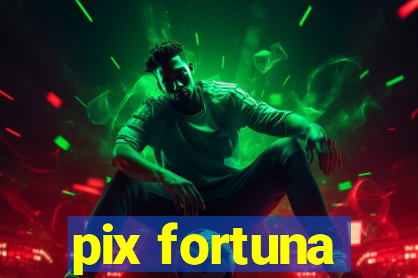 pix fortuna